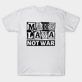 Make Lava Not War, Valentines Day T-Shirt